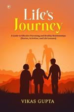 Life's Journey: A Guide to Effective Parenting and Healthy Relationships