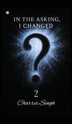 In The Asking, I Changed 2 - Charrvi Singh - cover