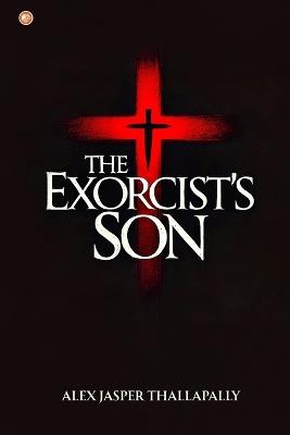 The Exorcist's Son - Alex Jasper Thallapally - cover