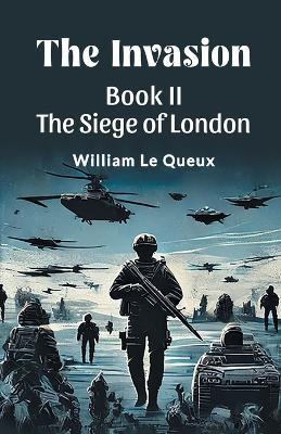 The Invasion Book II the Siege of London - William Le Queux - cover