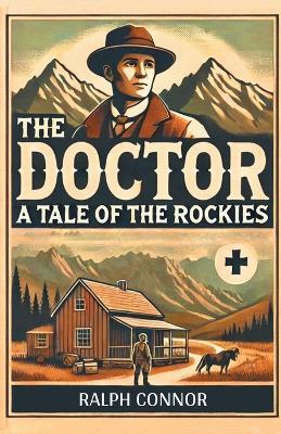 The Doctor a Tale of the Rockies - Ralph Connor - cover