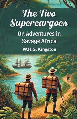 The Two Supercargoes or, Adventures in Savage Africa - W.H.G. Kingston - cover