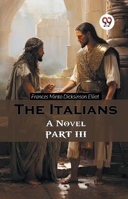 The Italians a Novel Part III - Frances Minto Dickinson Elliot - cover