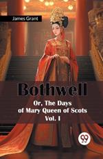 Bothwell or, the Days of Mary Queen of Scots