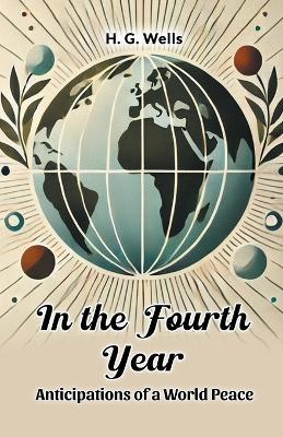 In the Fourth Year Anticipations of a World Peace - H. G. Wells - cover