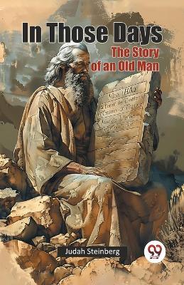 In Those Days the Story of an Old Man - Judah Steinberg - cover