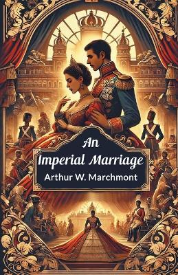 An Imperial Marriage - Arthur W. Marchmont - cover