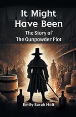 It Might Have Been the Story of the Gunpowder Plot