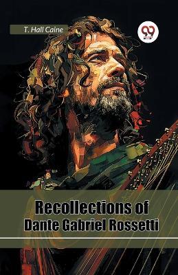 Recollections of Dante Gabriel Rossetti - T. Hall Caine - cover
