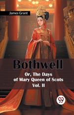 Bothwell or, the Days of Mary Queen of Scots