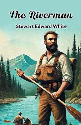The Riverman - Stewart Edward White - cover