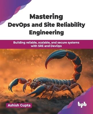 Mastering DevOps and Site Reliability Engineering: Building reliable, scalable, and secure systems with SRE and DevOps (English Edition) - Ashish Gupta - cover