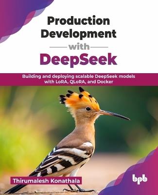 Production Development with DeepSeek: Building and deploying scalable DeepSeek models with LoRA, QLoRA, and Docker (English Edition) - Thirumalesh Konathala - cover