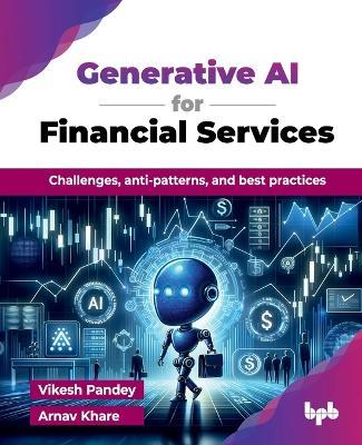 Generative AI for Financial Services: Challenges, anti-patterns, and best practices - Vikesh Pandey - cover