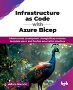 Infrastructure as Code with Azure Bicep: Infrastructure development through Bicep modules, template specs, and DevOps automation pipelines (English Edition)