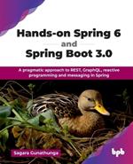 Hands-On Spring 6 and Spring Boot 3.0: A Pragmatic Approach to Rest, Graphql, Reactive Programming and Messaging in Spring