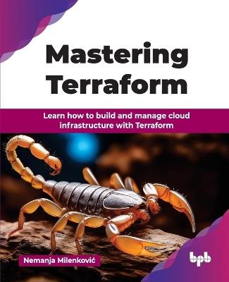 Mastering Terraform: Learn how to build and manage cloud infrastructure with Terraform - Nemanja Milenkovic - cover
