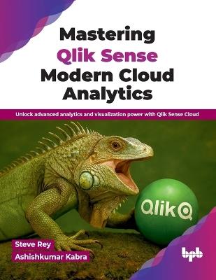 Qlik Sense: Modern Cloud Analytics - Steve Rey,Ashishkumar Kabra - cover