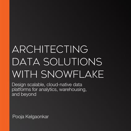 Architecting Data Solutions with Snowflake