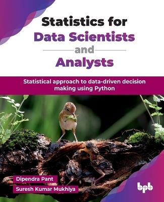 Statistics for Data Scientists and Analysts: Statistical approach to data-driven decision making using Python - Dipendra Pant - cover