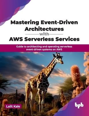 Mastering Event-Driven Architecture with AWS Serverless Services - Lalit Kale - cover
