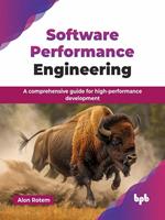 Software Performance Engineering: A Comprehensive Guide for High-Performance Development