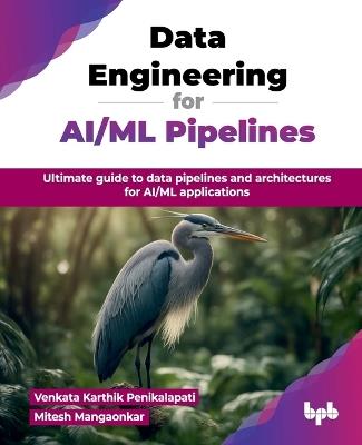 Data Engineering for AI/ML Pipelines: Ultimate guide to data pipelines and architectures for AI/ML applications - Venkata Karthik Penikalapati - cover