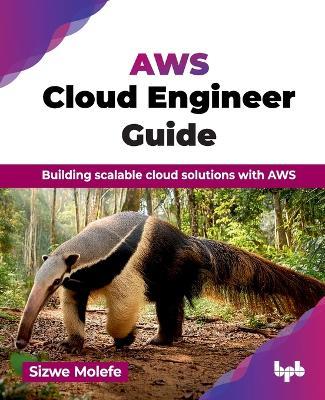 AWS Cloud Engineer Guide: Building scalable cloud solutions with AWS - Sizwe Molefe - cover