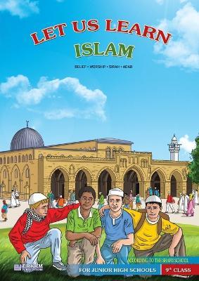Let us Learn Islam (Belief, Worship, Sirah, Adab - According to the Shafii School) [9th Class] - cover