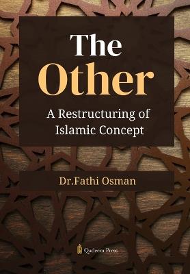 The Other: A Restructuring of Islamic Concept - Dr Fathi Osman - cover