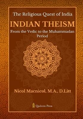 The Religious Quest of India: Indian Theism: From the Vedic to the Muhammadan Period - Nicol MacNicol - cover