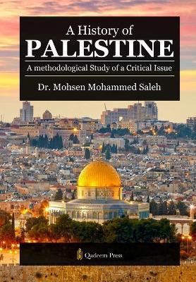 A History of Palestine: A methodological Study of a Critical Issue - Mohsen Mohammed Saleh - cover