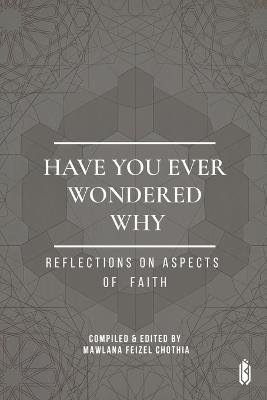 Have You Ever Wondered Why - Reflections on aspects of Faith - cover