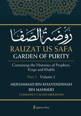 Rauzat us Safa - Garden of Purity - Part 2 - Volume 2: Containing the Histories of Prophets, Kings and Khalifs - Muhammad Bin Mahmud (Mirkhond) - cover