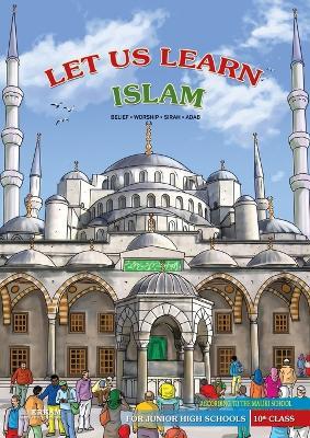 Let us Learn Islam (Belief, Worship, Sirah, Adab - According to the Maliki School) [10th Class] - cover
