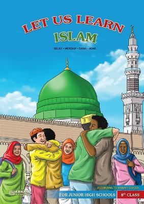 Let us Learn Islam (Belief, Worship, Sirah, Adab - According to the Hanafi School) [8th Class] - cover