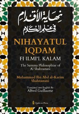 Nihayat Al- Iqdam Fi 'Ilm Al-Kalam - The Summa Philosophiae of Al-Shahrastani - Muhammad Ibn Abd Al-Karim Shahrastani - cover