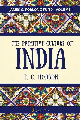 The Primitive Culture Of India - Vol.1 - T C Hodson - cover
