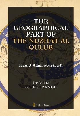The Geographical Part of the Nuzhat Al Qulub - Hamd Allah Mustawfi - cover