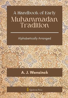 A Handbook of Early Muhammadan Tradition: Alphabetically Arranged - A J Wensinck - cover
