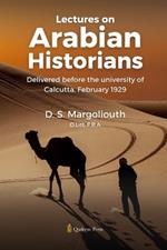 Lectures on Arabian Historians: Delivered before the University of Calcutta, February 1929