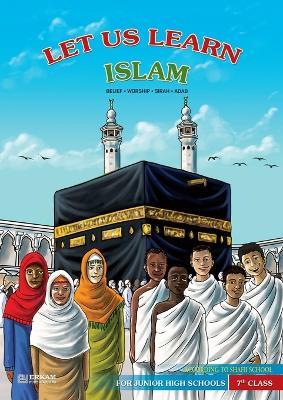 Let us Learn Islam (Belief, Worship, Sirah, Adab - According to the Shafii School) [7th Class] - cover