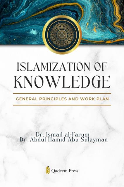 Islamization of Knowledge - General principles and work plan