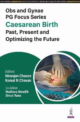 Obs and Gynae PG Focus Series: Caesarean Birth: Past, Present and Optimizing the Future - Niranjan Chavan,Komal N Chavan,Madhura Mandlik - cover