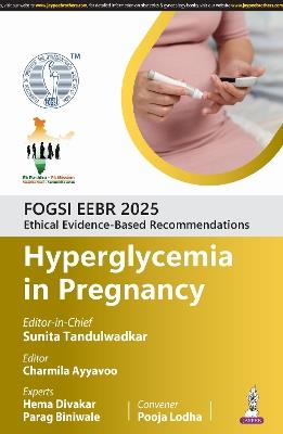 FOGSI EEBR 2025: Ethical Evidence-Based Recommendations: Hyperglycemia in Pregnancy - Sunita Tandulwadkar,Charmila Ayyavoo,Hema Divakar - cover
