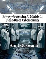 Privacy-Preserving AI models in Cloud- Based Cyber Security