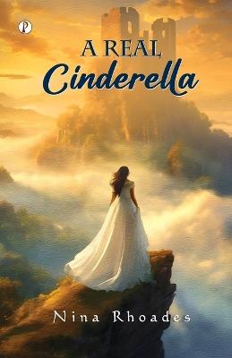 A Real Cinderella (Edition1st) - Nina Rhoades - cover