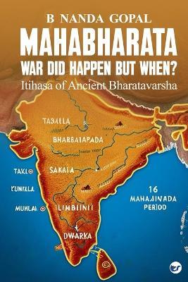 Mahabharata War did happen but When?: Itihasa of Ancient Bharatavarsha - B Nanda Gopal - cover