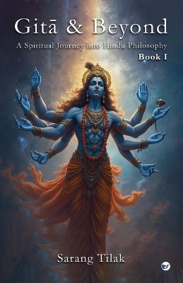 Gita & Beyond - Book 1: A Spiritual Journey into Hindu Philosophy - Sarang Tilak - cover