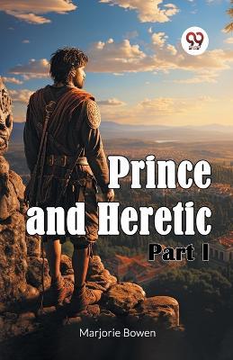Prince and Heretic Part I - Marjorie Bowen - cover